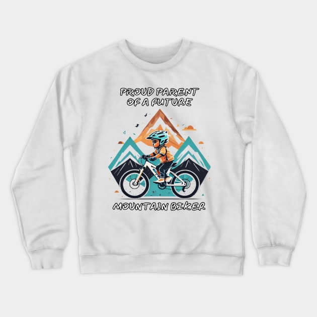 Proud Parent of a Future Mountain Biker Crewneck Sweatshirt by Sneek661